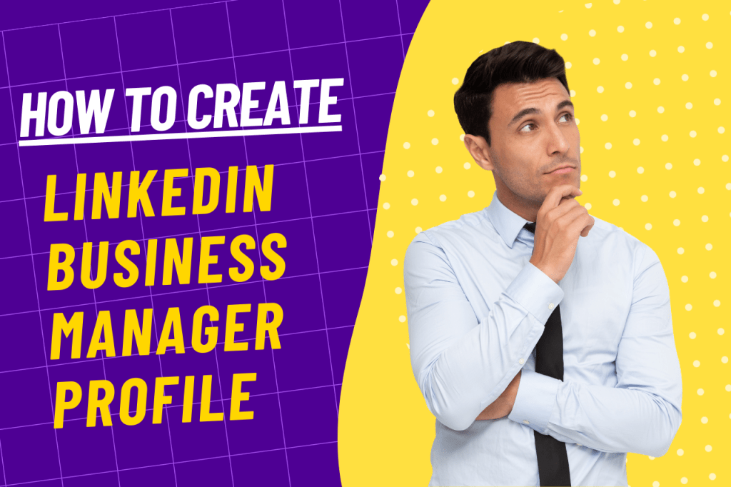 How To Create LinkedIn Business Manager Profile - vizbloguk.com